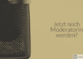 Moderatorin werden